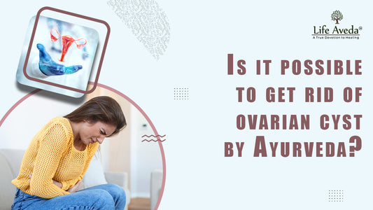 Is it possible to get rid of ovarian cyst by Ayurveda?