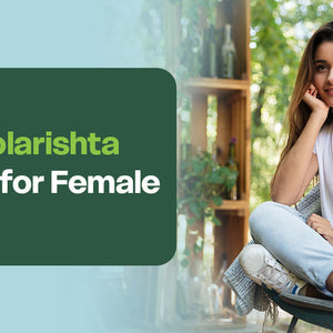 Dashmoolarishta Benefits for Female