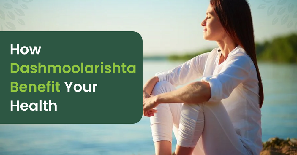 Dashmoolarishta: Benefits and Uses