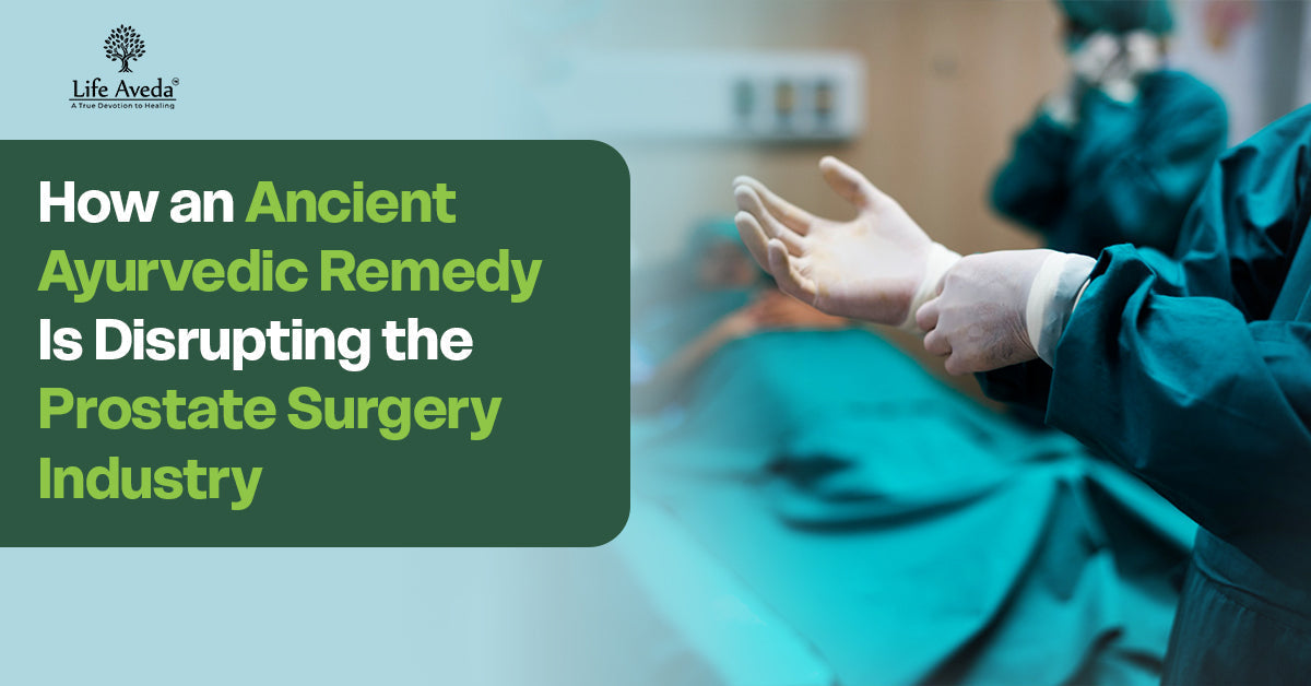 How an Ancient Ayurvedic Remedy Is Disrupting the Prostate Surgery Industry