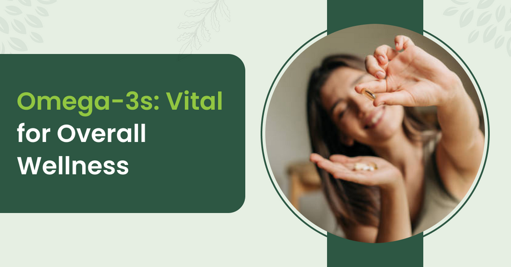 Power of Omega-3s: Why They're Essential for Your Health?