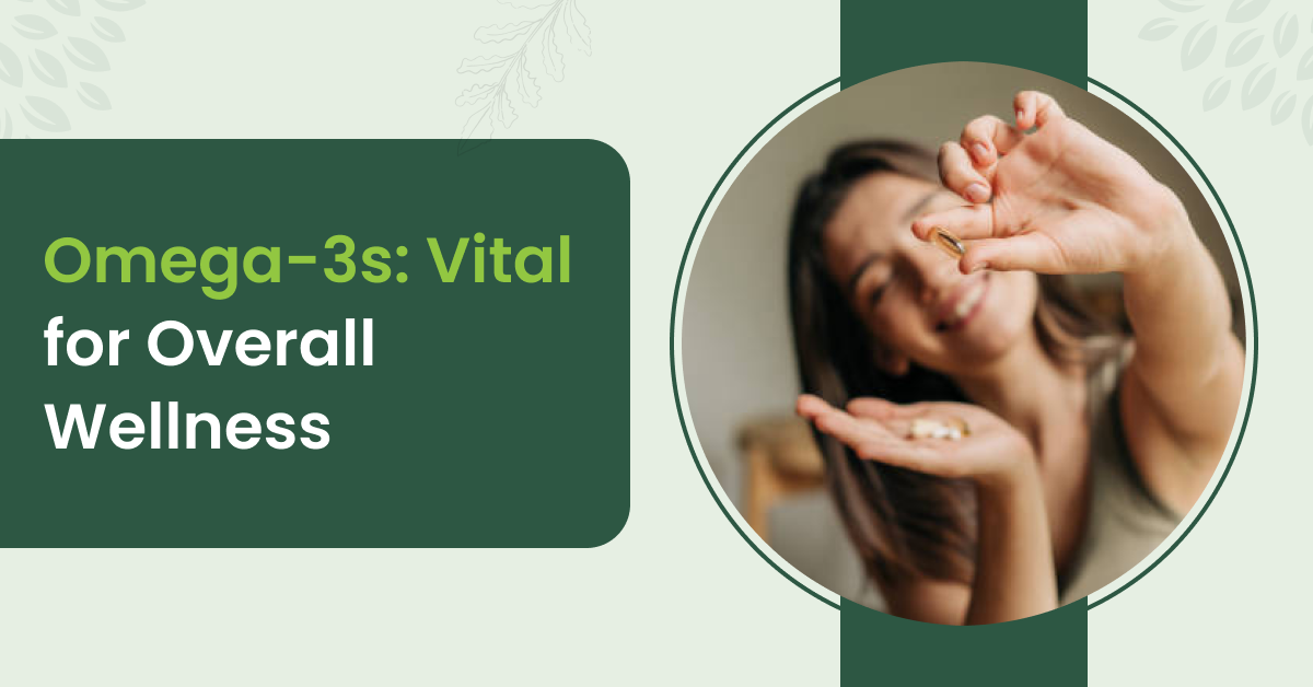 Power of Omega-3s: Why They're Essential for Your Health?