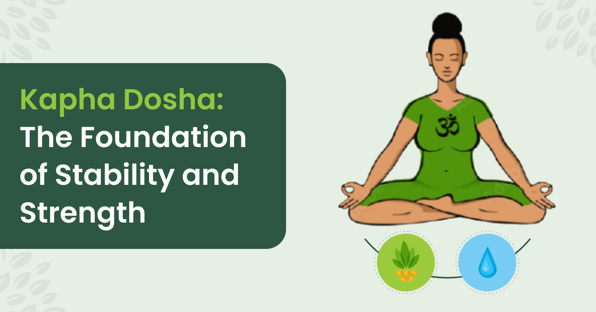 Everything You Need to Know About Kapha Dosha For Your Well-being!