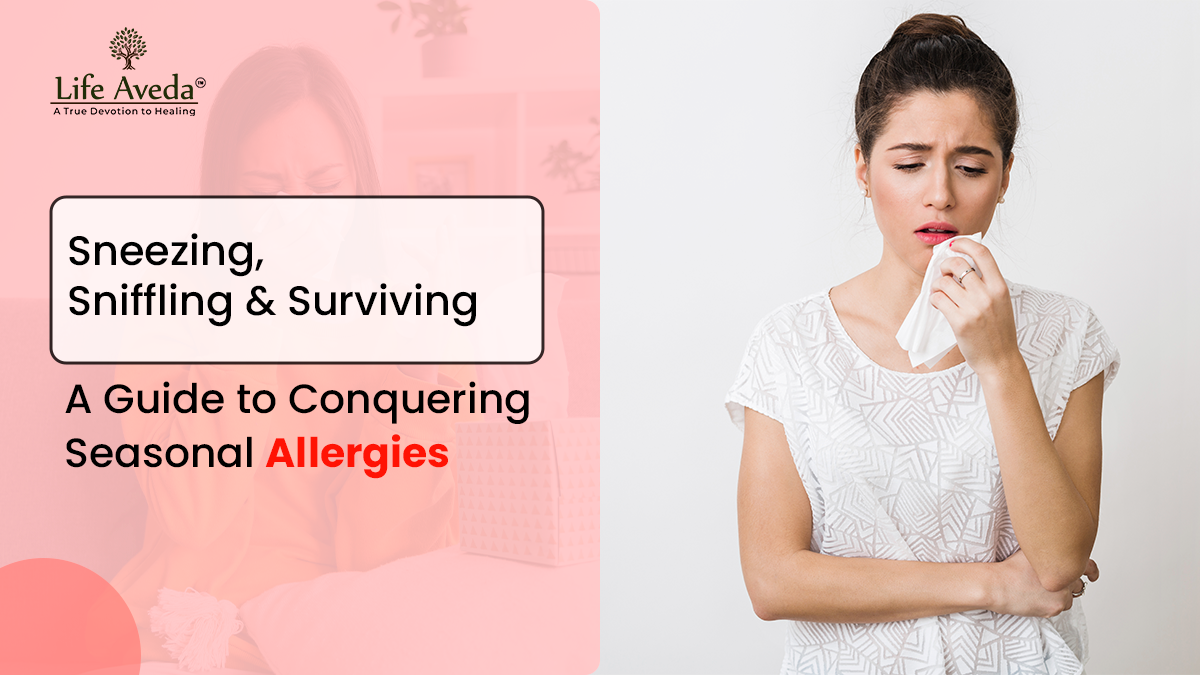 Sneezing, Sniffling & Surviving: A Guide to Conquering Seasonal Allergies