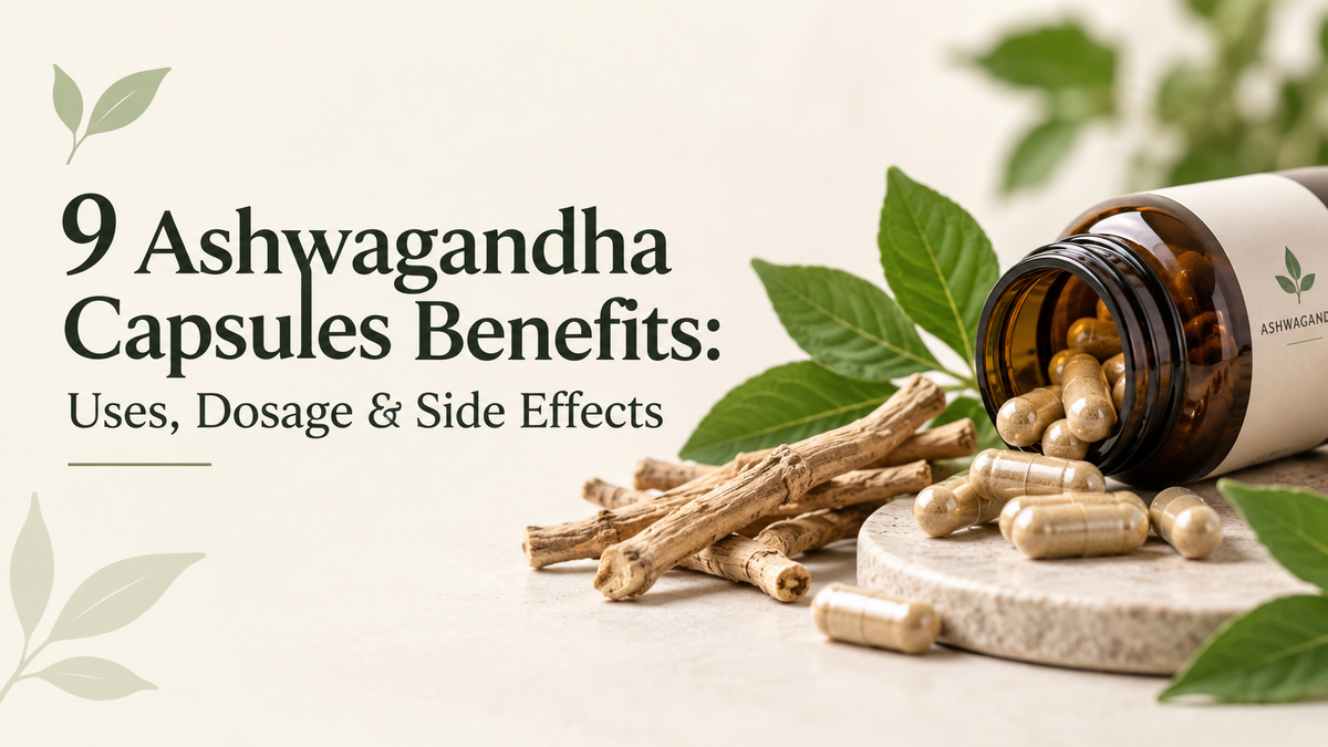 9 Ashwagandha Capsules Benefits: Uses, Dosage & Side Effects