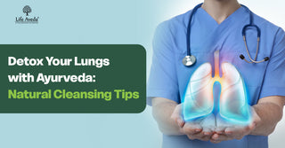 Detox Your Lungs with Ayurveda: Natural Cleansing Tips