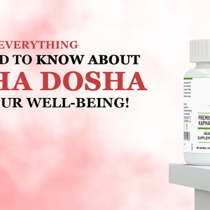 Everything You Need to Know About Kapha Dosha For Your Well-being!