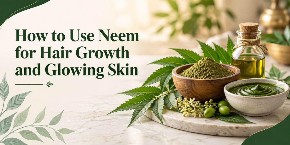 How to Use Neem for Hair Growth and Glowing Skin