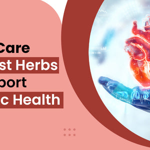 Heart Care: The Best Herbs to Support Cardiac Health