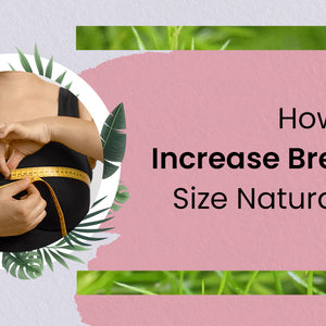 How to Increase Breast Size Naturally?