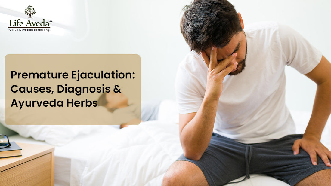 Premature Ejaculation: Causes, Diagnosis & Ayurveda Herbs