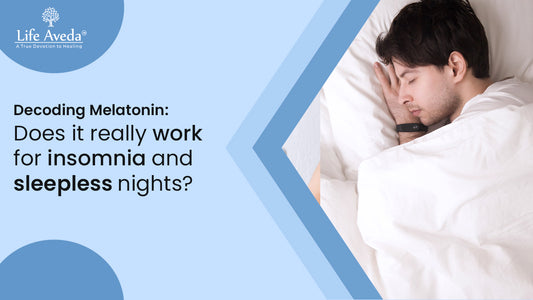 Decoding Melatonin: Does it really work for insomnia and sleepless nights?