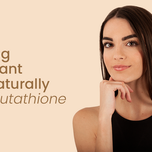 Glowing & Radiant Skin Naturally with Glutathione