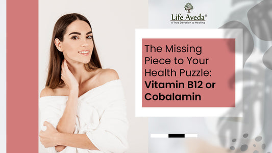 The Missing Piece to Your Health Puzzle: Vitamin B12 or Cobalamin